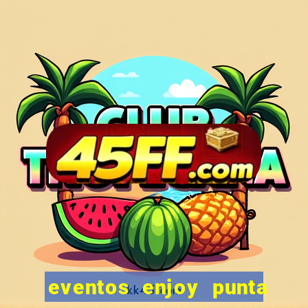 eventos enjoy punta del este